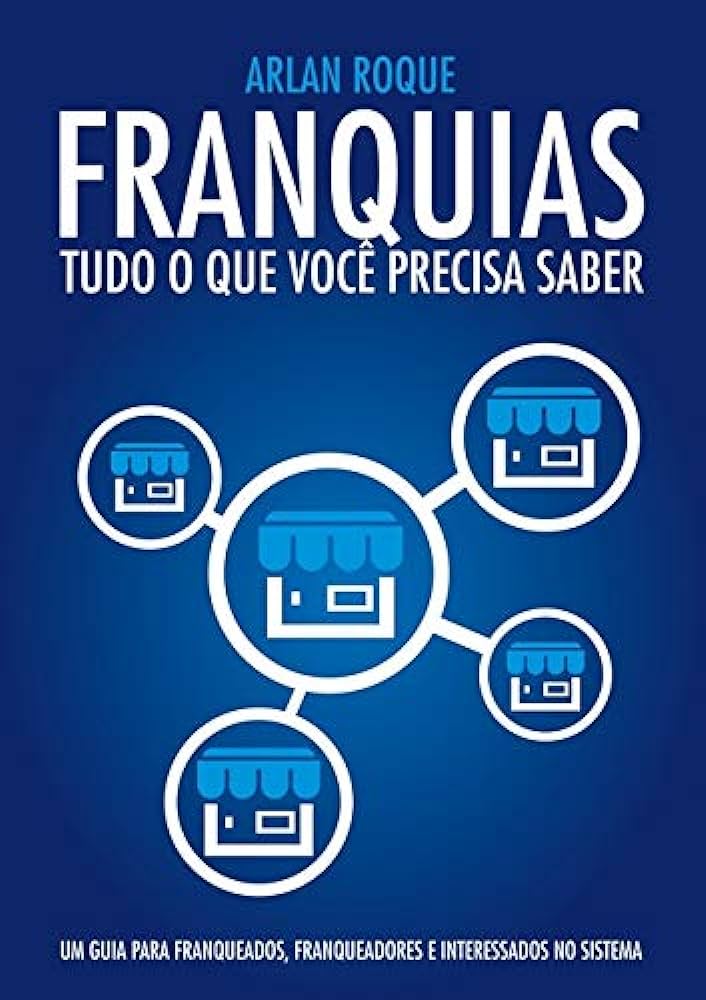 Franquias – Tudo o que você precisa saber, de Arlan Roque